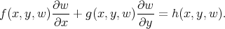         ∂w             ∂w
f(x,y,w )∂x- + g(x,y, w)-∂y =  h(x,y,w ).