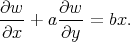 ∂w-    ∂w-
∂x  + a ∂y = bx.