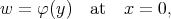 w  = φ(y)   at  x = 0,
