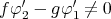    ′     ′
fφ 2 - g φ1 ⁄= 0