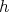 h