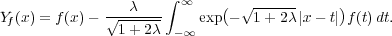                 λ    ∫ ∞    ( √ ------     )
Yf(x) = f(x)- √1+-2λ-    exp -  1+ 2λ |x - t| f(t)dt.
                      -∞
