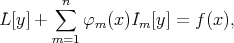        ∑n
L [y ] +    φm (x)Im[y] = f(x),
       m=1
