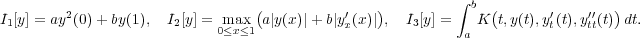                                 (              )         ∫ b (               )
I1[y] = ay2(0)+ by(1), I2[y] = 0m≤axx≤1 a|y(x)|+ b|y′x(x)| , I3[y] =   K t,y(t),y′t(t),y′t′t(t) dt.
                                                          a
