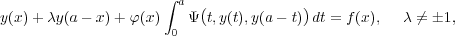                      ∫
                       a (            )
y(x)+ λy(a - x )+ φ(x) 0 Ψ t,y(t),y(a- t) dt = f(x), λ ⁄= 1,
