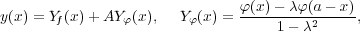                               φ-(x)-- λ-φ(a--x)
y(x) = Yf(x)+ AY φ(x),  Yφ(x) =     1- λ2     ,  