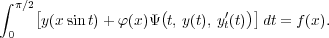 ∫
  π∕2[              (       ′  )]
 0   y(x sint)+ φ(x)Ψ t, y(t), yt(t) dt = f (x).
