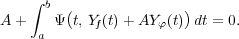     ∫ b (              )
A +  a Ψ t, Yf(t)+ AY φ(t) dt = 0.
