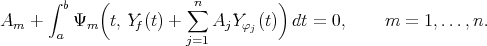       ∫ b    (          ∑n         )
Am  +    Ψm   t, Yf(t) +   AjY φj(t)  dt = 0,     m = 1, ...,n.
       a                j=1
