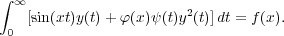 ∫
  ∞ [sin(xt)y(t)+ φ(x)ψ(t)y2(t)]dt = f(x ).
 0
