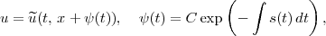                              (   integral      )
u = u(t, x + y(t)), y(t) = Cexp  -   s(t)dt  ,  