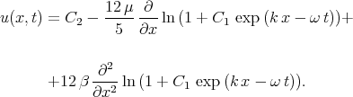  12μ- ∂-- u(x,t) = C2 - 5 ∂x ln (1 + C1 exp (kx - ω t))+  2  +12 β -∂--ln(1 + C exp (k x - ω t)).  ∂x2 1 