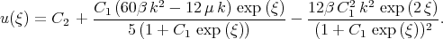  C1-(60β-k2 --12μ-k)-exp-(ξ-) 12β-C21-k2-exp(2-ξ)- u(ξ) = C2 + 5(1 + C1 exp (ξ)) - (1 + C1 exp(ξ))2 . 