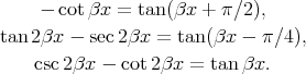  - cotβx = tan(βx + π∕2), tan 2βx - sec 2βx = tan (βx - π∕4 ),  csc 2βx - cot 2βx = tan βx. 