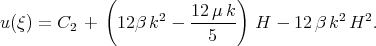  ( )  2 12-μk- 2 2 u(ξ) = C2 + 12β k - 5 H - 12 β k H . 