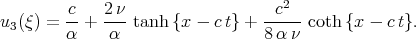  c 2 ν c2 u3 (ξ ) = α-+ -α- tanh {x - ct} + 8-α-ν coth {x - ct}. 