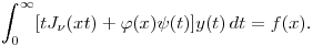 $\displaystyle \int^\infty_0[tJ_\nu(xt)+\varphi(x)\psi(t)]y(t)\,dt=f(x)$.