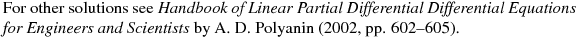 For other solutions see {\it Handbook of Linear Partial Differential Differential Equations for Engineers and Scientists}
by A. D. Polyanin (2002, pp. 602--605).