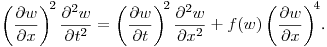 \noindent
$\displaystyle \left(\frac{\partial w}{\partial x}\right)^{\!2}\frac{\partial^2 w}{\partial t^2}=
\left(\frac{\partial w}{\partial t}\right)^{\!2}\frac{\partial^2 w}{\partial x^2}+
f(w)\left(\frac{\partial w}{\partial x}\right)^{\!4}$.