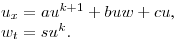 $u_x=au^{k+1}+buw+cu$,\\
$w_t=su^k.$