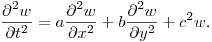 $\displaystyle \frac{\partial^2w}{\partial t^2}=a\frac{\partial ^2w}{\partial x^2}+b\frac{\partial ^2w}{\partial y^2}+c^2w$.