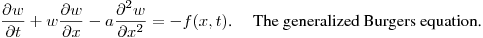 $\displaystyle \frac{\partial w}{\partial t}+w\frac{\partial w}{\partial x}-
a\frac{\partial^2 w}{\partial x^2}=-f(x,t)$.\quad \ The generalized Burgers equation.