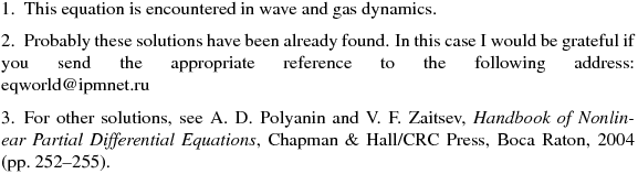 \noindent
1.\enspace This equation is encountered in wave and gas dynamics.
\medskip

\noindent
2.\enspace Probably these solutions have been already found. In this case I would be 
grateful if you send the appropriate reference to the following address:\break 
eqworld@ipmnet.ru
\medskip

\noindent
3.\enspace For other solutions, see A. D. Polyanin and V. F. Zaitsev, {\it Handbook of Nonlinear
Partial Differential Equations}, Chapman \& Hall/CRC Press,
Boca Raton, 2004 (pp.~252--255).