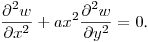 $\displaystyle \frac{\partial^2w}{\partial x^2}+ax^2\frac{\partial^2w}{\partial y^2}=0$.