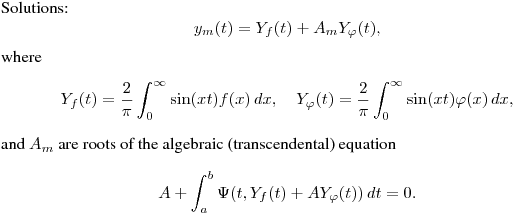 Solutions:
$$
y_m(t)=Y_f(t)+A_mY_\varphi(t),
$$
where
$$
Y_f(t)=\frac 2{\pi}\int^{\infty}_0\sin(xt)f(x)\,dx,\quad
Y_\varphi(t)=\frac 2{\pi}\int^{\infty}_0\sin(xt)\varphi(x)\,dx,
$$
and $A_m$ are roots of the
algebraic (transcendental) equation
$$
A+\int^b_a \Psi(t,Y_f(t)+AY_\varphi(t))\,dt=0.
$$