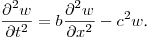 $\displaystyle \frac{\partial^2w}{\partial t^2}=b\frac{\partial ^2w}{\partial x^2}-c^2w
$.