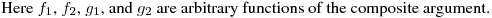 Here $f_1$, $f_2$, $g_1$, and $g_2$ are arbitrary functions of
the composite argument.