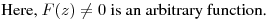 Here, $F(z)\neq 0$ is an arbitrary function.