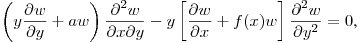 $\displaystyle \left(y\frac{\partial w}{\partial y}+aw\right)\frac{\partial^2 w}{\partial x\partial y}
-y\left[\frac{\partial w}{\partial x}+f(x)w\right]\frac{\partial^2 w}{\partial y^2}=0$,\hfill\break