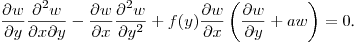 $\displaystyle \frac{\partial w}{\partial y}\frac{\partial^2 w}{\partial x\partial y}-
\frac{\partial w}{\partial x}\frac{\partial^2 w}{\partial y^2}+
f(y)\frac{\partial w}{\partial x}\left(\frac{\partial w}{\partial y}+aw\right)=0$.\hfill\break