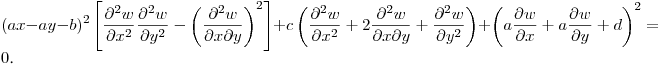 $\displaystyle (ax-ay-b)^2\left[\frac{\partial^2 w}{\partial x^2}
\frac{\partial^2 w}{\partial y^2}-\left(\frac{\partial^2 w}{\partial x\partial y}\right)^2\right]+
c\left(\frac{\partial^2 w}{\partial x^2}+
2\frac{\partial^2 w}{\partial x\partial y}+
\frac{\partial^2 w}{\partial y^2}\right)+\left(a\frac{\partial w}{\partial x}+
a\frac{\partial w}{\partial y}+d\right)^2=0$.\hfill\break