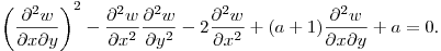 $\displaystyle \left(\frac{\partial^2 w}{\partial x\partial y}\right)^2-
\frac{\partial^2 w}{\partial x^2}\frac{\partial^2 w}{\partial y^2}-
2\frac{\partial^2 w}{\partial x^2}+(a+1)\frac{\partial^2 w}{\partial x\partial y}+a=0$.\hfill\break
