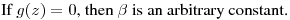 If $g(z)=0$, then $\beta$ is an arbitrary constant.