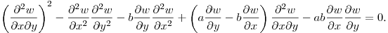 $\displaystyle \left(\frac{\partial^2 w}{\partial x\partial y}\right)^2-
\frac{\partial^2 w}{\partial x^2}\frac{\partial^2 w}{\partial y^2}-
b\frac{\partial w}{\partial y}\frac{\partial^2 w}{\partial x^2}+
\left(a\frac{\partial w}{\partial y}-
b\frac{\partial w}{\partial x}\right)\frac{\partial^2 w}{\partial x\partial y}-
ab\frac{\partial w}{\partial x}\frac{\partial w}{\partial y}=0$.\hfill\break