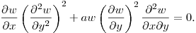 $\displaystyle \frac{\partial w}{\partial x}\left(\frac{\partial^2 w}{\partial y^2}\right)^2+
aw\left(\frac{\partial w}{\partial y}\right)^2\frac{\partial^2 w}{\partial x\partial y}=0$.\hfill\break