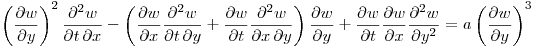 \noindent
$\displaystyle \left(\frac{\partial w}{\partial y}\right )^2\frac{\partial^2 w}{\partial t \, \partial x} -\left(\frac{\partial w}{\partial x}\frac{\partial^2 w}{\partial t \, \partial y}   +\frac{\partial w}{\partial t}\frac{\partial^2 w}{\partial x \, \partial y}\right ) \frac{\partial w}{\partial y}+\frac{\partial w}{\partial t}\frac{\partial w}{\partial x}\frac{\partial^2 w}{\partial y^2} = a\left(\frac{\partial w}{\partial y}\right )^3 $