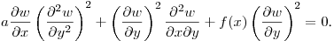 $\displaystyle a\frac{\partial w}{\partial x}\left(\frac{\partial^2 w}{\partial y^2}\right)^2+
\left(\frac{\partial w}{\partial y}\right)^2\frac{\partial^2 w}{\partial x\partial y}+
f(x)\left(\frac{\partial w}{\partial y}\right)^2=0$.\hfill\break