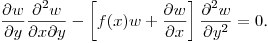 $\displaystyle \frac{\partial w}{\partial y}\frac{\partial^2 w}{\partial x\partial y}-
\left[f(x)w+\frac{\partial w}{\partial x}\right]\frac{\partial^2 w}{\partial y^2}=0$.\hfill\break