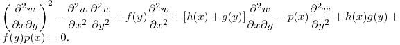 $\displaystyle \left(\frac{\partial^2 w}{\partial x\partial y}\right)^2-
\frac{\partial^2 w}{\partial x^2}\frac{\partial^2 w}{\partial y^2}+
f(y)\frac{\partial^2 w}{\partial x^2}+[h(x)+g(y)]\frac{\partial^2 w}{\partial x\partial y}-
p(x)\frac{\partial^2 w}{\partial y^2}+h(x)g(y)+f(y)p(x)=0$.\hfill\break