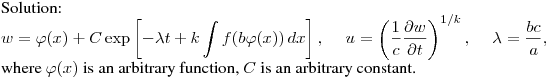 Solution:\hfill\break
$\displaystyle w=\varphi(x)+C\exp\left[-\lambda t+k\int
f(b\varphi(x))\,dx\right],\quad \
u=\left(\frac{1}{c}\frac{\partial w}{\partial
t}\right)^{1/k},\quad \ \lambda=\frac {bc}{a},$\hfill\break
where $\varphi(x)$ is an arbitrary function, $C$ is an arbitrary constant.
