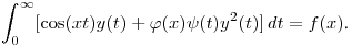 $\displaystyle \int^\infty_0[\cos(xt)y(t)+\varphi(x)\psi(t)y^2(t)]\,dt=f(x)$.