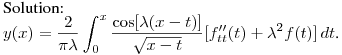 \noindent
Solution:\hfill\break
$\displaystyle y(x)=\frac2{\pi\lambda}\int^x_0\frac{\cos[\lambda
(x-t)]}{\sqrt{x-t}}[f''_{tt}(t)+\lambda^2f(t)]\,dt$.