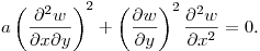 $\displaystyle a\left(\frac{\partial^2 w}{\partial x\partial y}\right)^2+
\left(\frac{\partial w}{\partial y}\right)^2\frac{\partial^2 w}{\partial x^2}=0$.\hfill\break