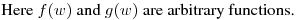 Here $f(w)$ and $g(w)$ are arbitrary functions.