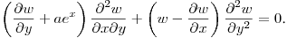 $\displaystyle \left(\frac{\partial w}{\partial y}+
ae^{x}\right)\frac{\partial^2 w}{\partial x\partial y}+
\left(w-\frac{\partial w}{\partial x}\right)\frac{\partial^2 w}{\partial y^2}=0$.