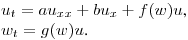 $u_t=au_{xx}+bu_x+f(w)u$,\\
$w_t=g(w)u$.